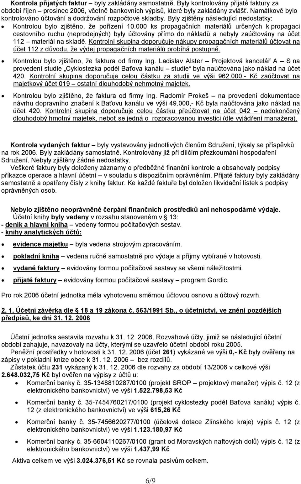 000 ks propagačních materiálů určených k propagaci cestovního ruchu (neprodejných) byly účtovány přímo do nákladů a nebyly zaúčtovány na účet 112 materiál na skladě.