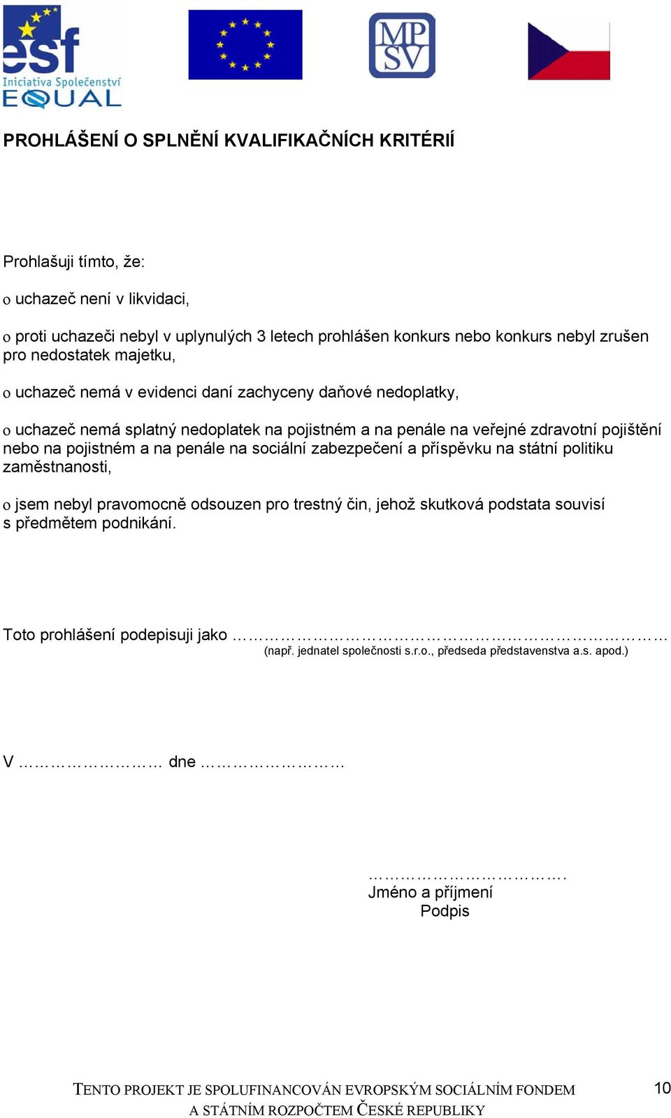 zdravotní pojištění nebo na pojistném a na penále na sociální zabezpečení a příspěvku na státní politiku zaměstnanosti, o jsem nebyl pravomocně odsouzen pro trestný čin,