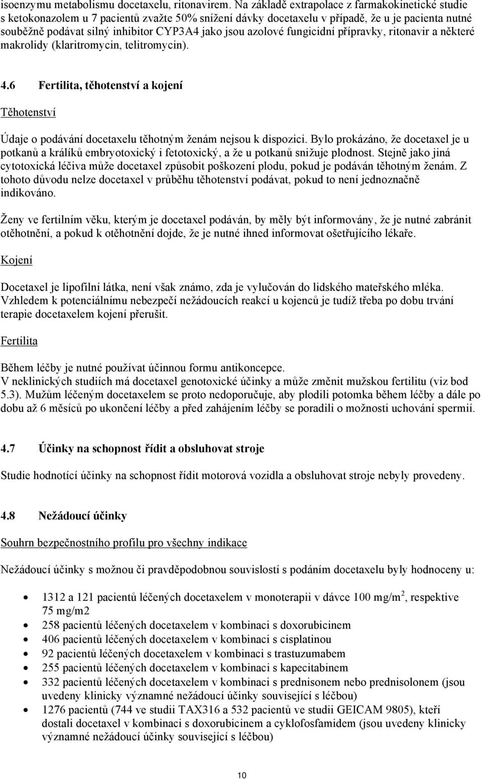 azolové fungicidní přípravky, ritonavir a některé makrolidy (klaritromycin, telitromycin). 4.