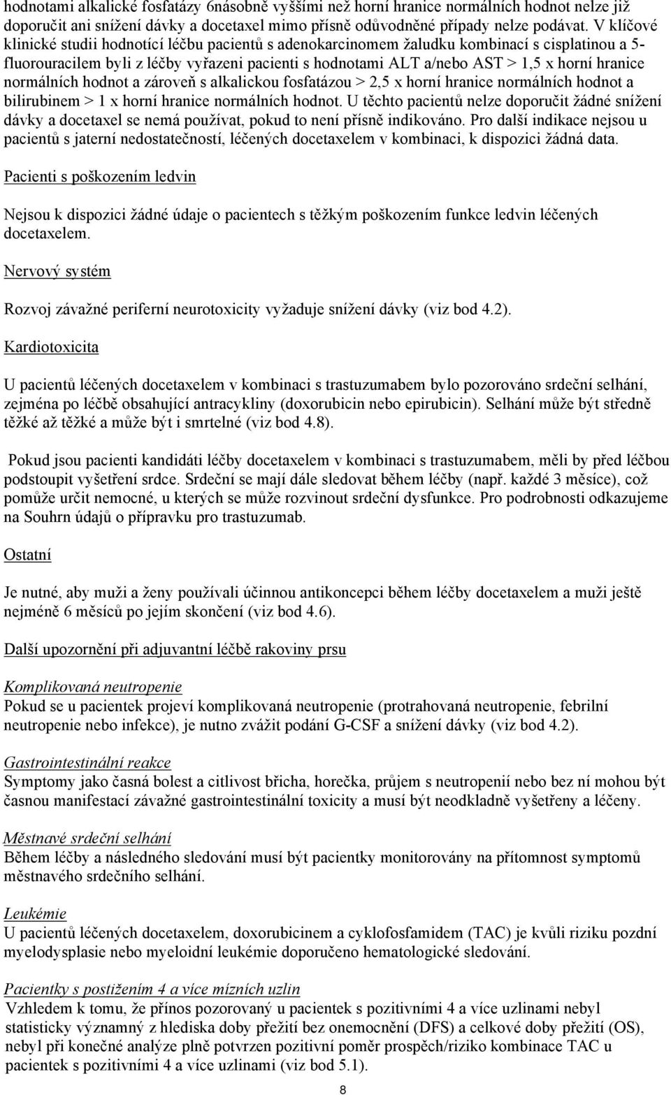 hranice normálních hodnot a zároveň s alkalickou fosfatázou > 2,5 x horní hranice normálních hodnot a bilirubinem > 1 x horní hranice normálních hodnot.