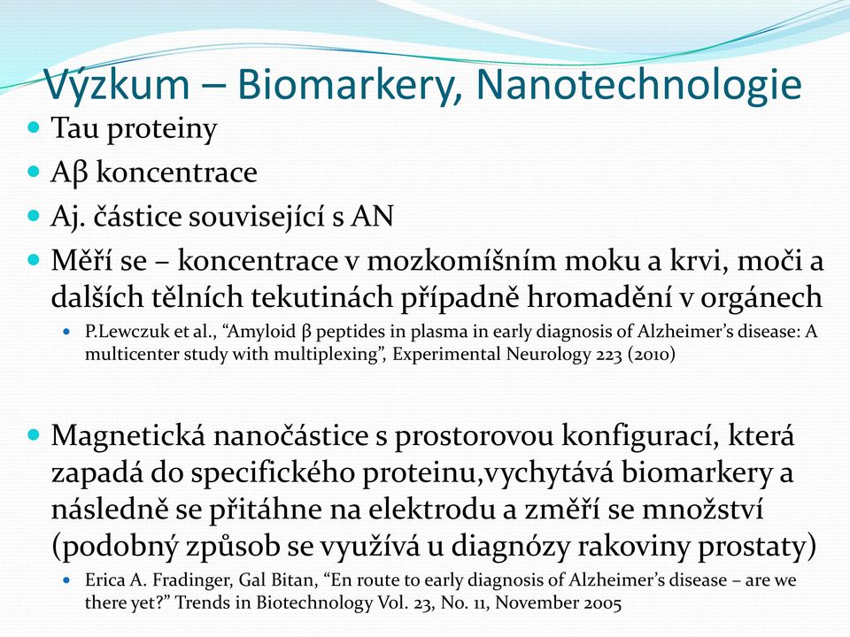 , Amyloid β peptides in plasma in early diagnosis of Alzheimer s disease: A multicenter study with multiplexing, Experimental Neurology 223 (2010) Magnetická nanočástice s prostorovou