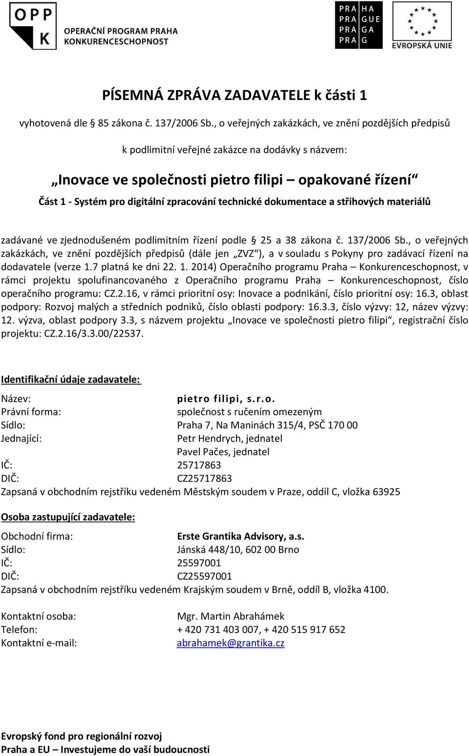 technické dokumentace a střihových materiálů zadávané ve zjednodušeném podlimitním řízení podle 25 a 38 zákona č. 137/2006 Sb.