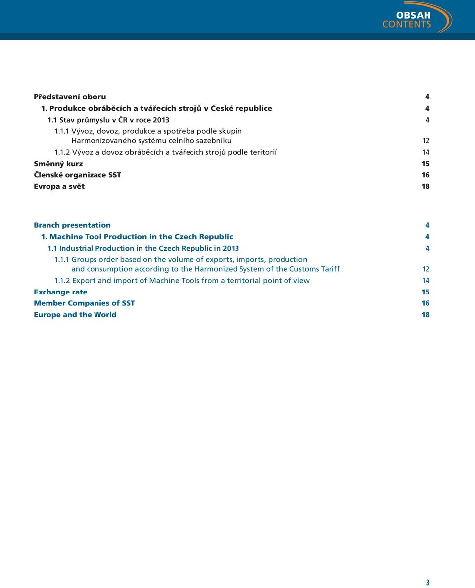 1 Industrial Production in the Czech Republic in 2013 4 1.1.1 Groups order based on the volume of exports, imports, production and consumption according to the Harmonized System of the Customs Tariff 12 1.