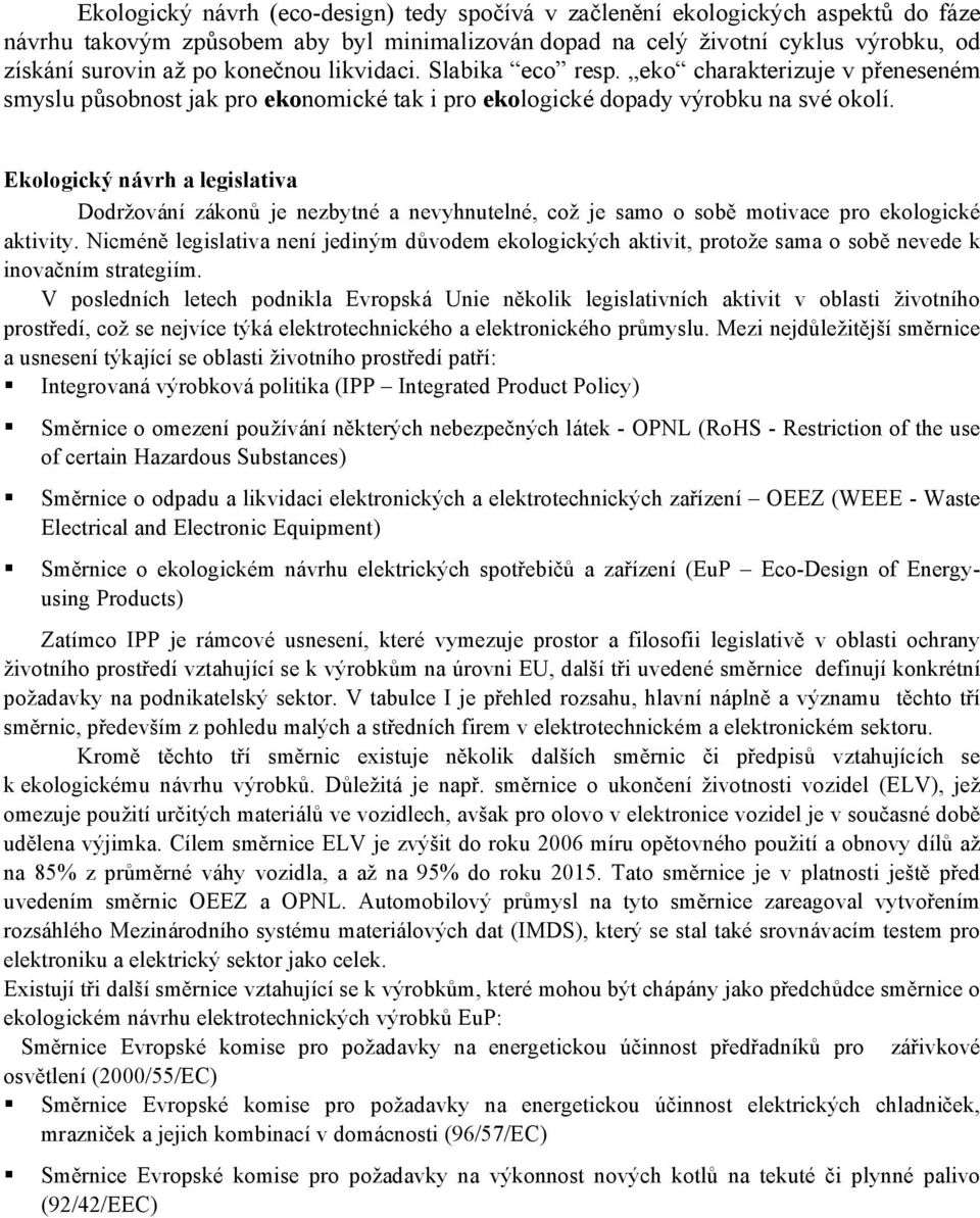 Ekologický návrh a legislativa Dodržování zákonů je nezbytné a nevyhnutelné, což je samo o sobě motivace pro ekologické aktivity.