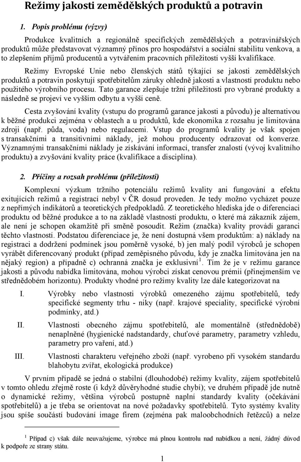 zlepšením příjmů producentů a vytvářením pracovních příležitostí vyšší kvalifikace.