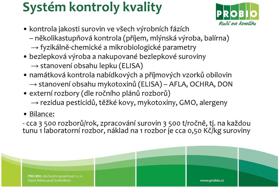 vzorků obilovin stanovení obsahu mykotoxinů (ELISA) AFLA, OCHRA, DON externí rozbory (dle ročního plánů rozborů) rezidua pesticidů, těžké kovy, mykotoxiny,