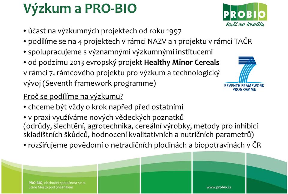 rámcového projektu pro výzkum a technologický vývoj (Seventh framework programme) Proč se podílíme na výzkumu?