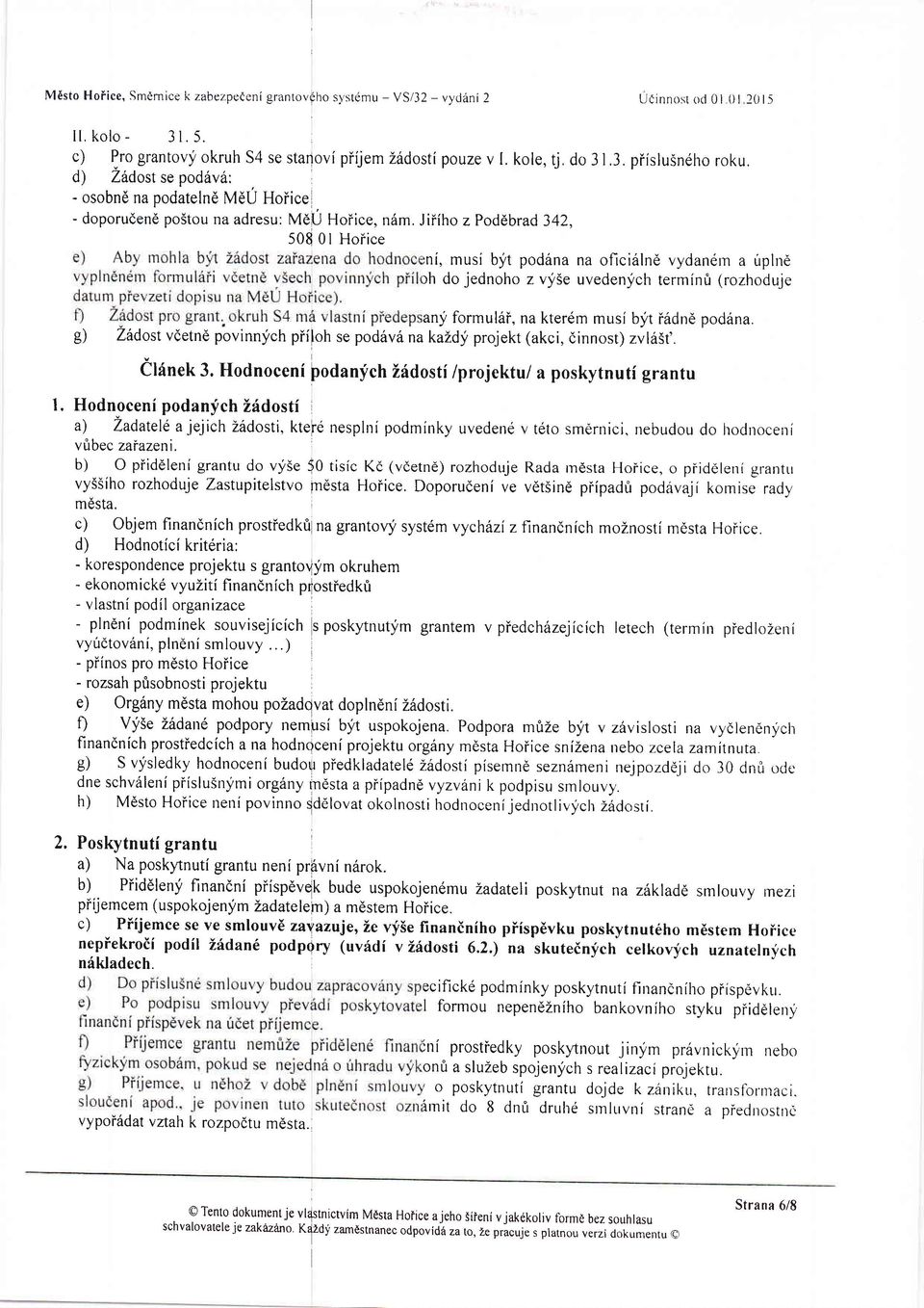Jiiiho z Poddbrad 342, 5080l Hoiice rni, musi byt poddna na oficirilnd vydan6rn a uplnd rh do jednoho z vy5e uvedenyclr terminfl (rozhoduje any formul6i, na kterdrn musi byt i6dnd podana.