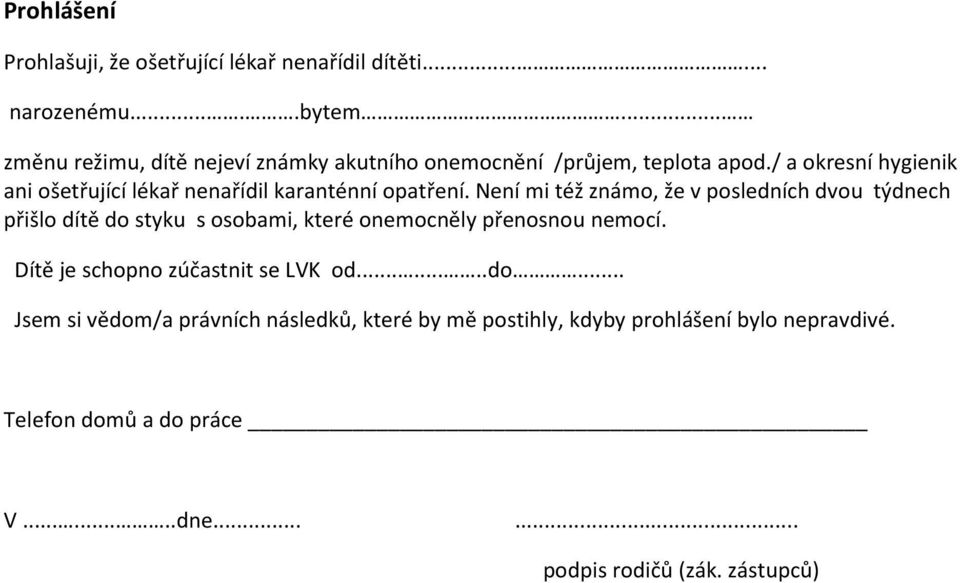 / a okresní hygienik ani ošetřující lékař nenařídil karanténní opatření.