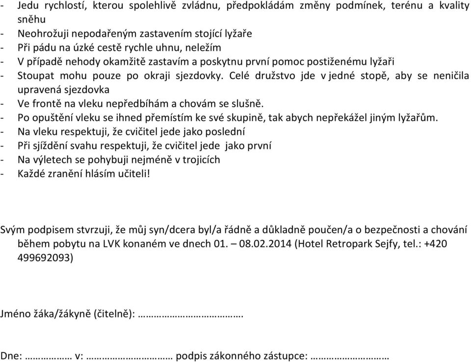 Celé družstvo jde v jedné stopě, aby se neničila upravená sjezdovka - Ve frontě na vleku nepředbíhám a chovám se slušně.