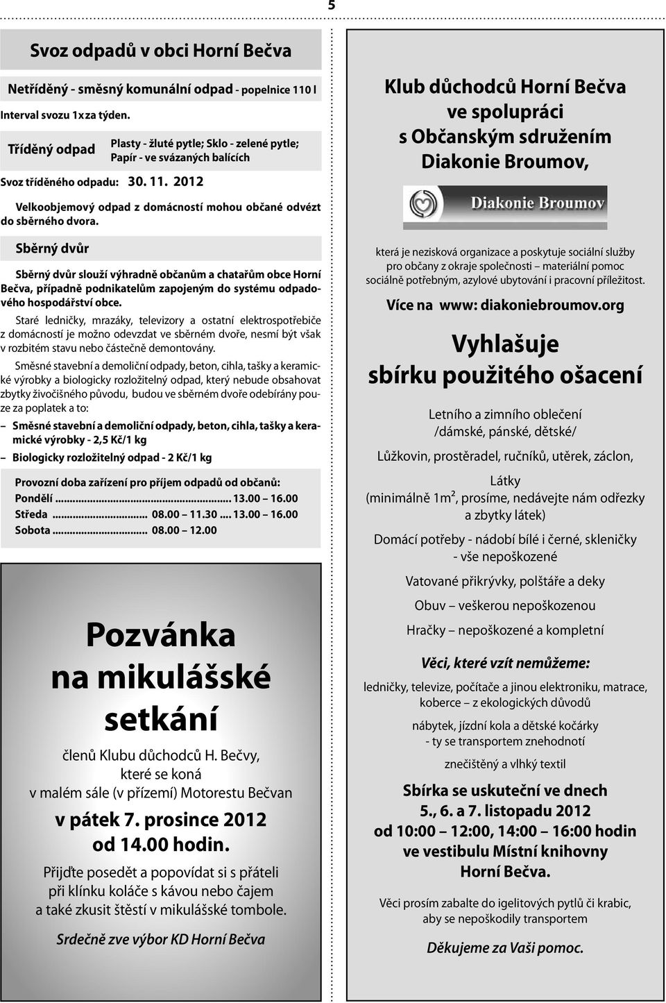 2012 Klub důchodců Horní Bečva ve spolupráci s Občanským sdružením Diakonie Broumov, Velkoobjemový odpad z domácností mohou občané odvézt do sběrného dvora.