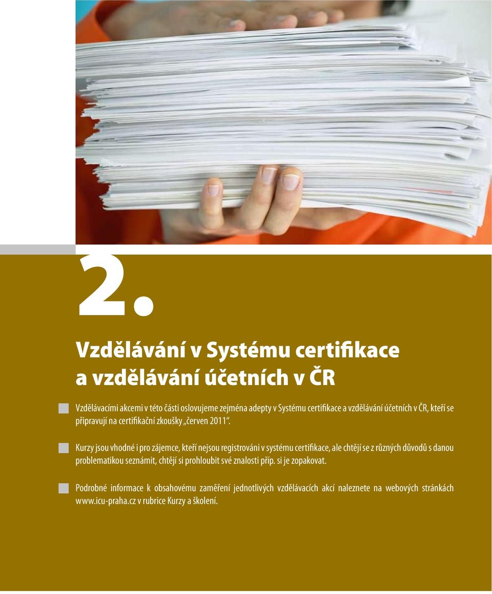 Kurzy jsou vhodné i pro zájemce, kteří nejsou registrováni v systému certifikace, ale chtějí se z různých důvodů s danou problematikou seznámit,