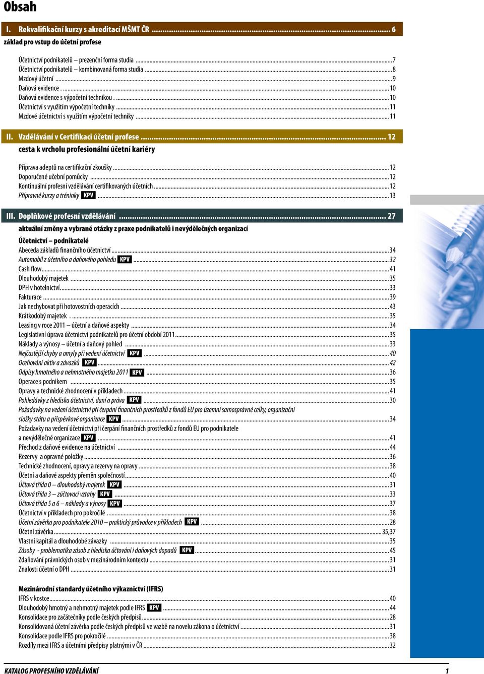 Vzdělávání v Certifikaci účetní profese... 12 cesta k vrcholu profesionální účetní kariéry Příprava adeptů na certifikační zkoušky...12 Doporučené učební pomůcky.