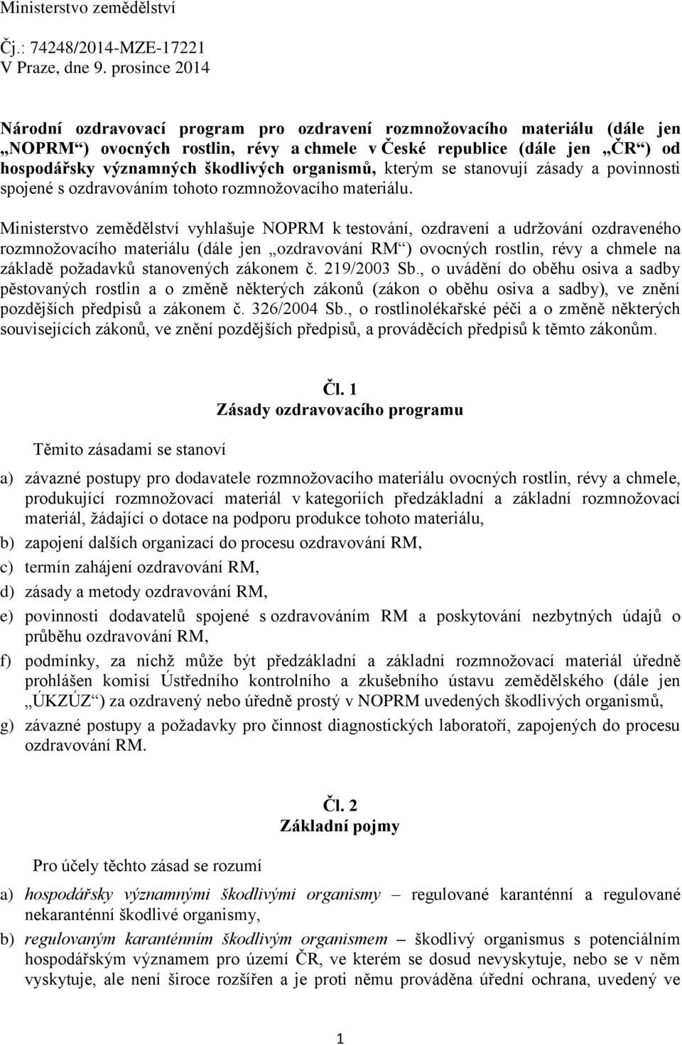 škodlivých organismů, kterým se stanovují zásady a povinnosti spojené s ozdravováním tohoto rozmnožovacího materiálu.