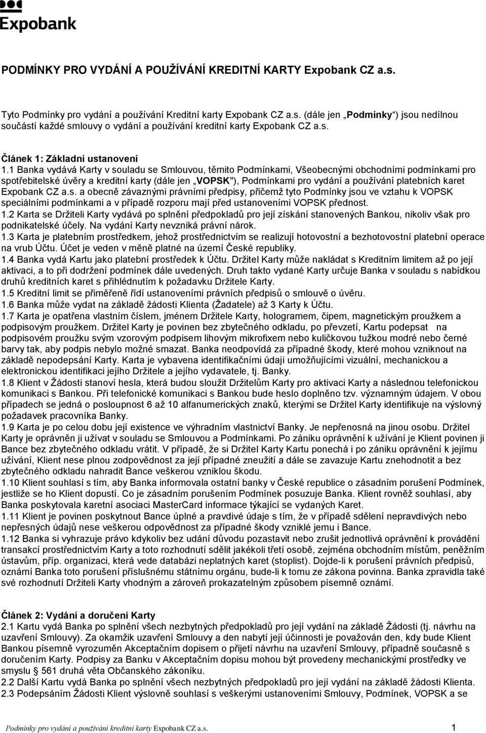 1 Banka vydává Karty v souladu se Smlouvou, těmito Podmínkami, Všeobecnými obchodními podmínkami pro spotřebitelské úvěry a kreditní karty (dále jen VOPSK"), Podmínkami pro vydání a používání