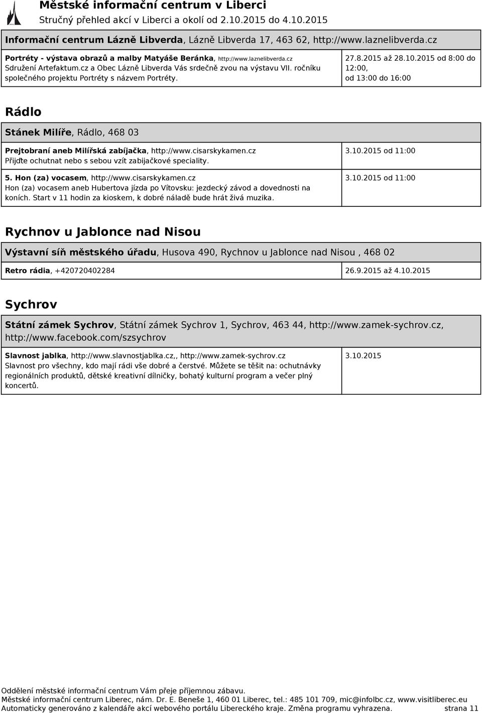 ročníku společného projektu Portréty s názvem Portréty. 27.8.2015 až 28.10.2015 od 8:00 do 12:00, od 13:00 do 16:00 Rádlo Stánek Milíře, Rádlo, 468 03 Prejtobraní aneb Milířská zabíjačka, http://www.
