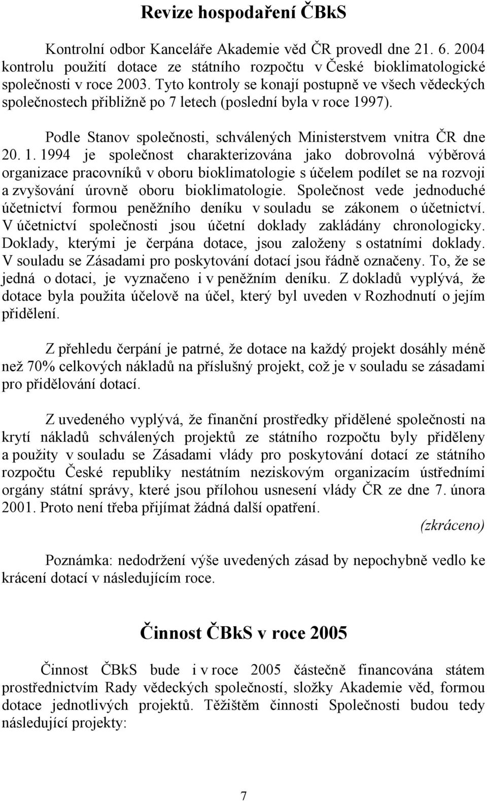 97). Podle Stanov společnosti, schválených Ministerstvem vnitra ČR dne 20. 1.