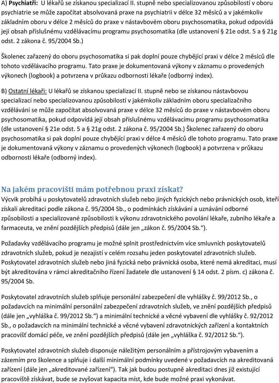 nástavbovém oboru psychosomatika, pokud odpovídá její obsah příslušnému vzdělávacímu programu psychosomatika (dle ustanovení 21e odst. 5 a 21g odst. 2 zákona č. 95/2004 Sb.