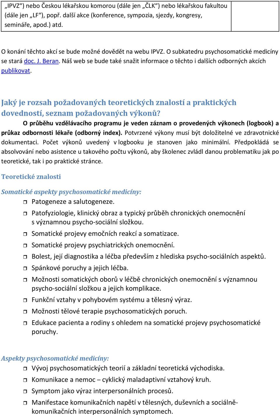 Náš web se bude také snažit informace o těchto i dalších odborných akcích publikovat. Jaký je rozsah požadovaných teoretických znalostí a praktických dovedností, seznam požadovaných výkonů?