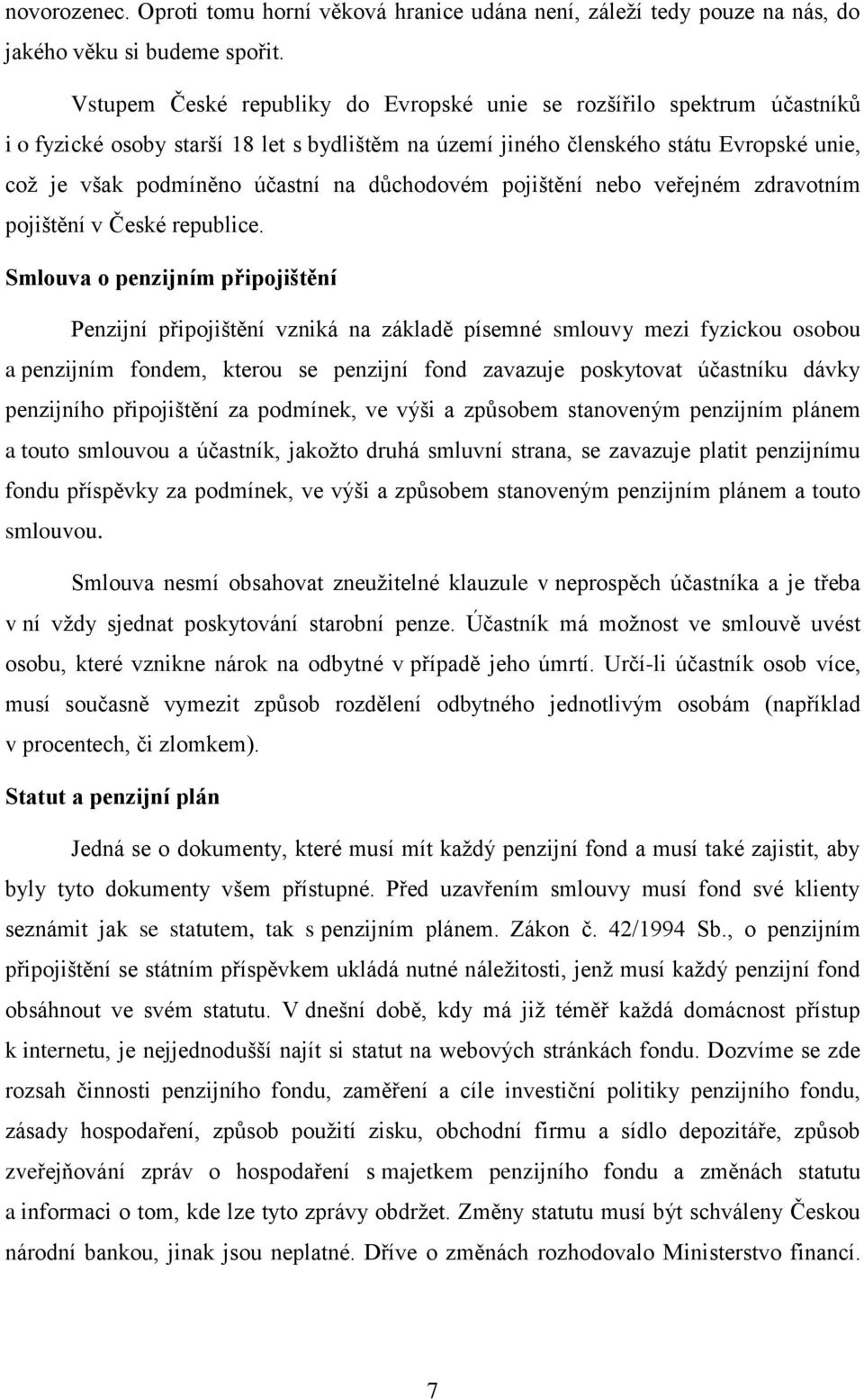 důchodovém pojištění nebo veřejném zdravotním pojištění v České republice.