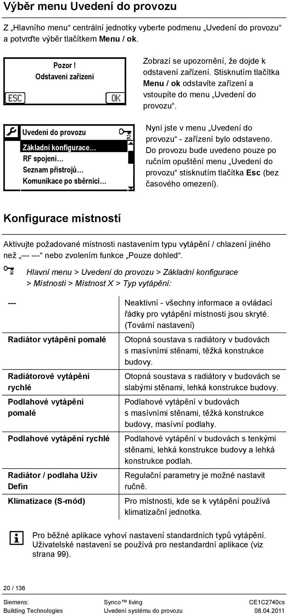 Stisknutím tlačítka Menu / ok odstavíte zařízení a vstoupíte do menu Uvedení do provozu. Nyní jste v menu Uvedení do provozu - zařízení bylo odstaveno.