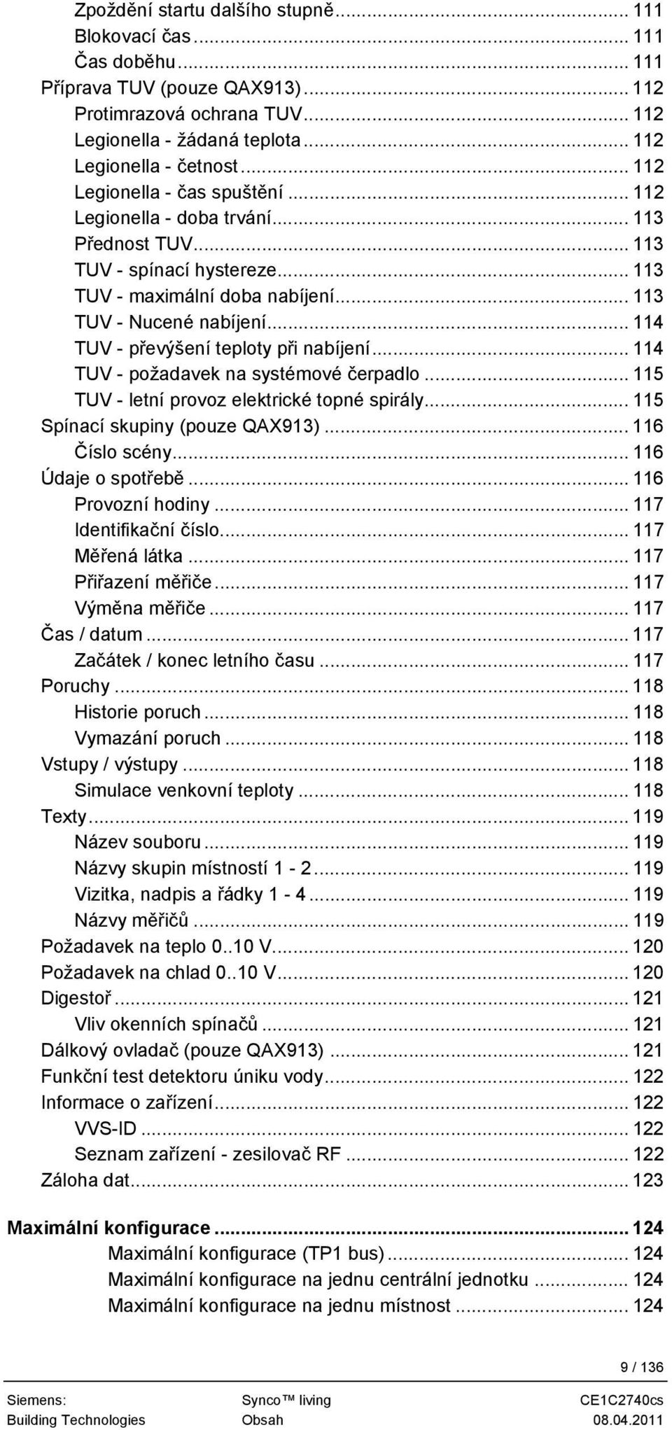 .. 114 TUV - převýšení teploty při nabíjení... 114 TUV - požadavek na systémové čerpadlo... 115 TUV - letní provoz elektrické topné spirály... 115 Spínací skupiny (pouze QAX913)... 116 Číslo scény.