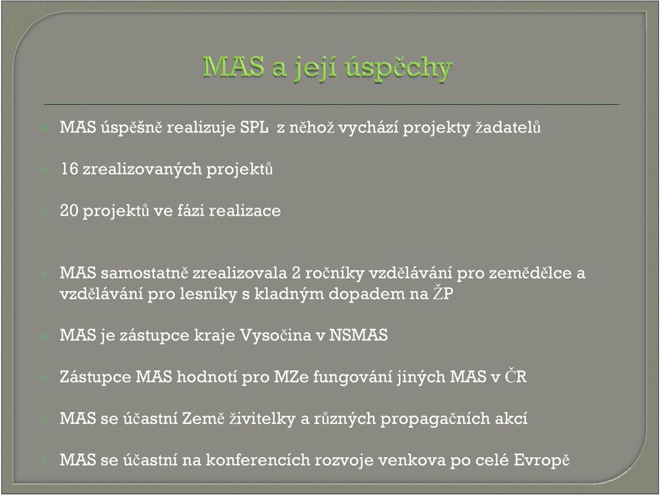 dopadem na ŽP MAS je zástupce kraje Vysočina v NSMAS Zástupce MAS hodnotí pro MZe fungování jiných MAS v ČR