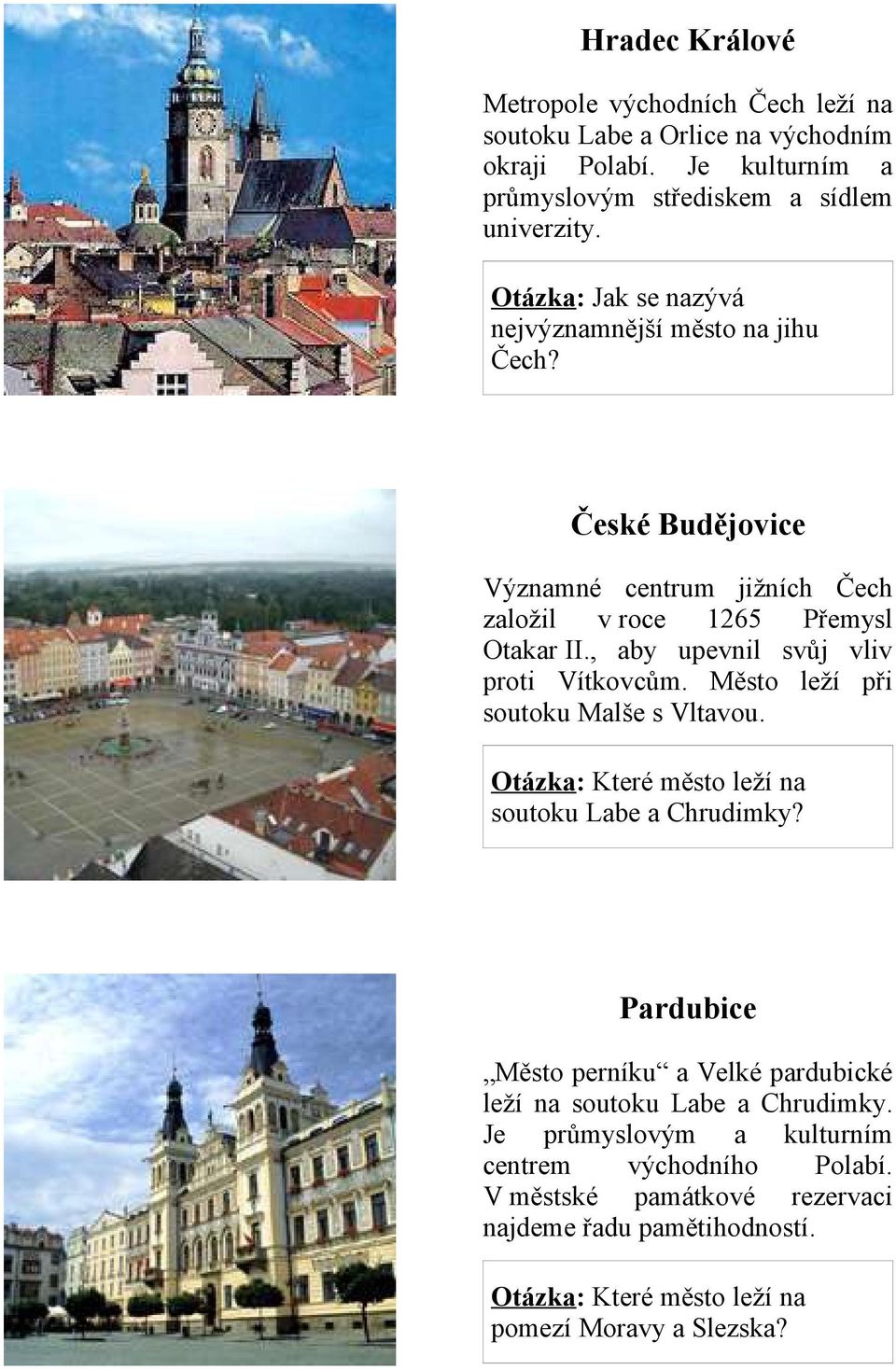 České Budějovice Významné centrum jižních Čech založil v roce 1265 Přemysl Otakar II., aby upevnil svůj vliv proti Vítkovcům.
