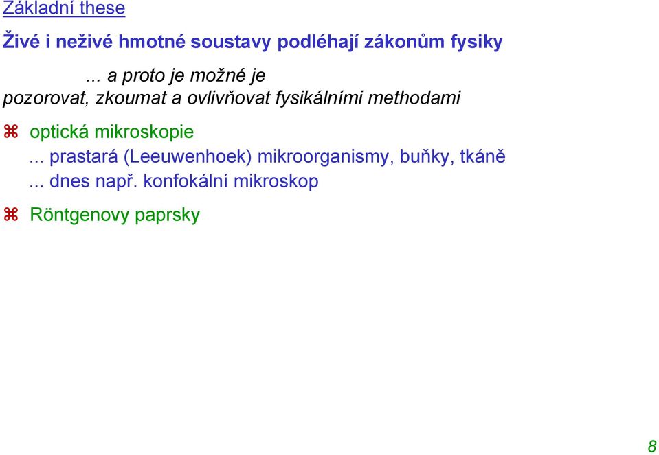.. dnes např. konfokální mikroskop Röntgenovy paprsky.