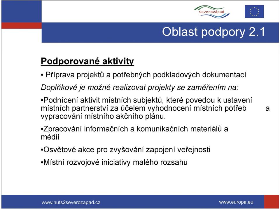 projekty se zaměřením na: Podnícení aktivit místních subjektů, které povedou k ustavení místních partnerství za