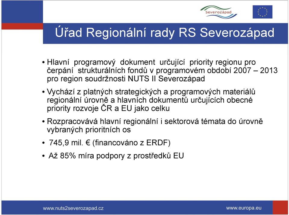 materiálů regionální úrovně a hlavních dokumentů určujících obecné priority rozvoje ČR a EU jako celku Rozpracovává hlavní