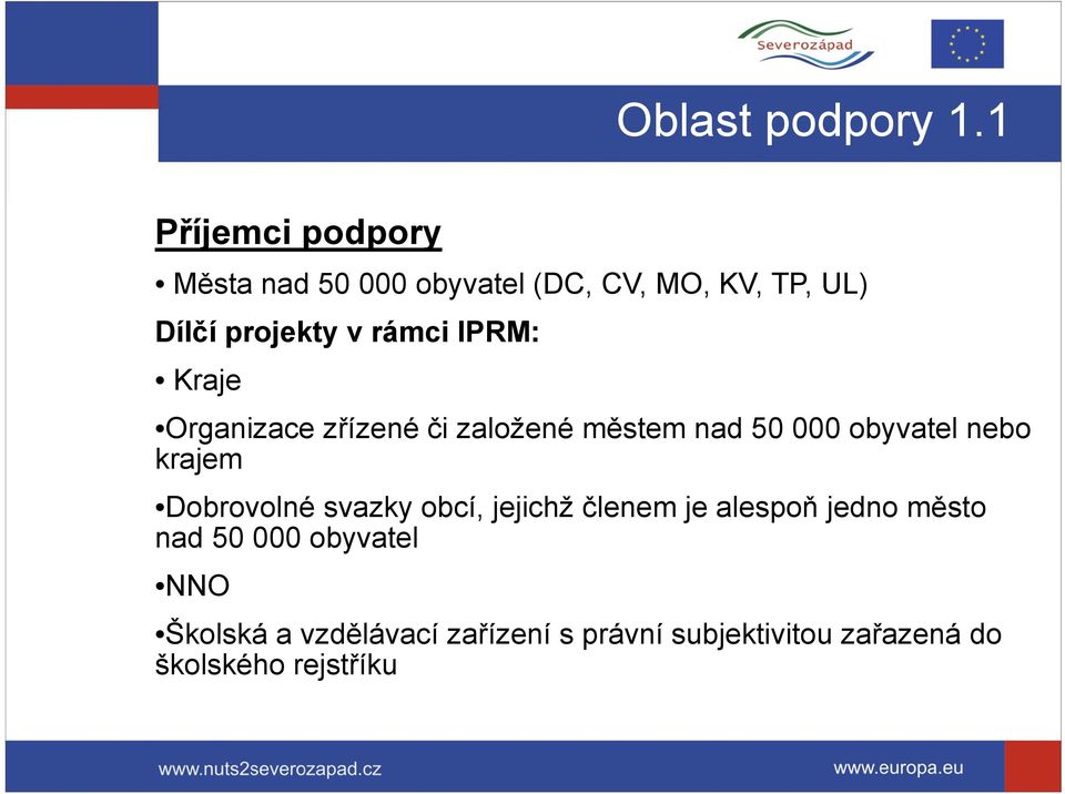 rámci IPRM: Kraje Organizace zřízené či založené městem nad 50 000 obyvatel nebo krajem