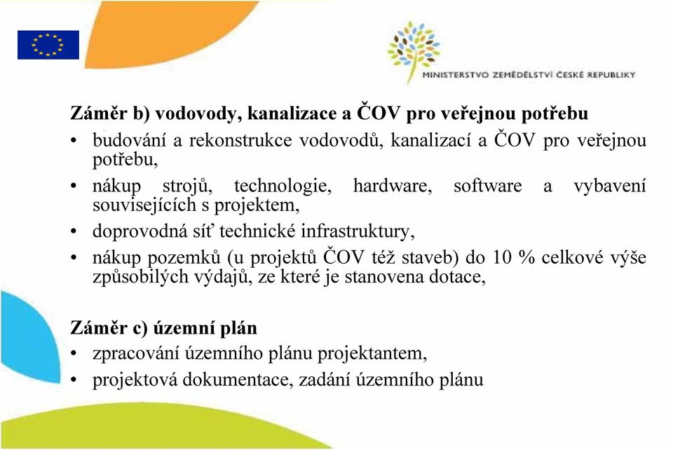 technické infrastruktury, nákup pozemků (u projektů ČOV též staveb) do 10 % celkové výše způsobilých výdajů, ze které