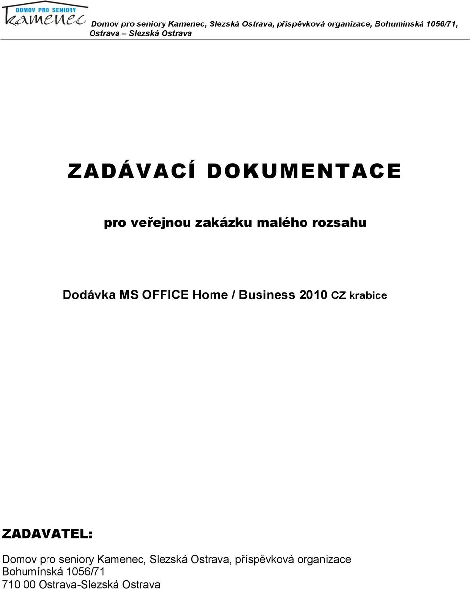 rozsahu Dodávka MS OFFICE Home / Business 2010 CZ krabice ZADAVATEL: Domov pro seniory