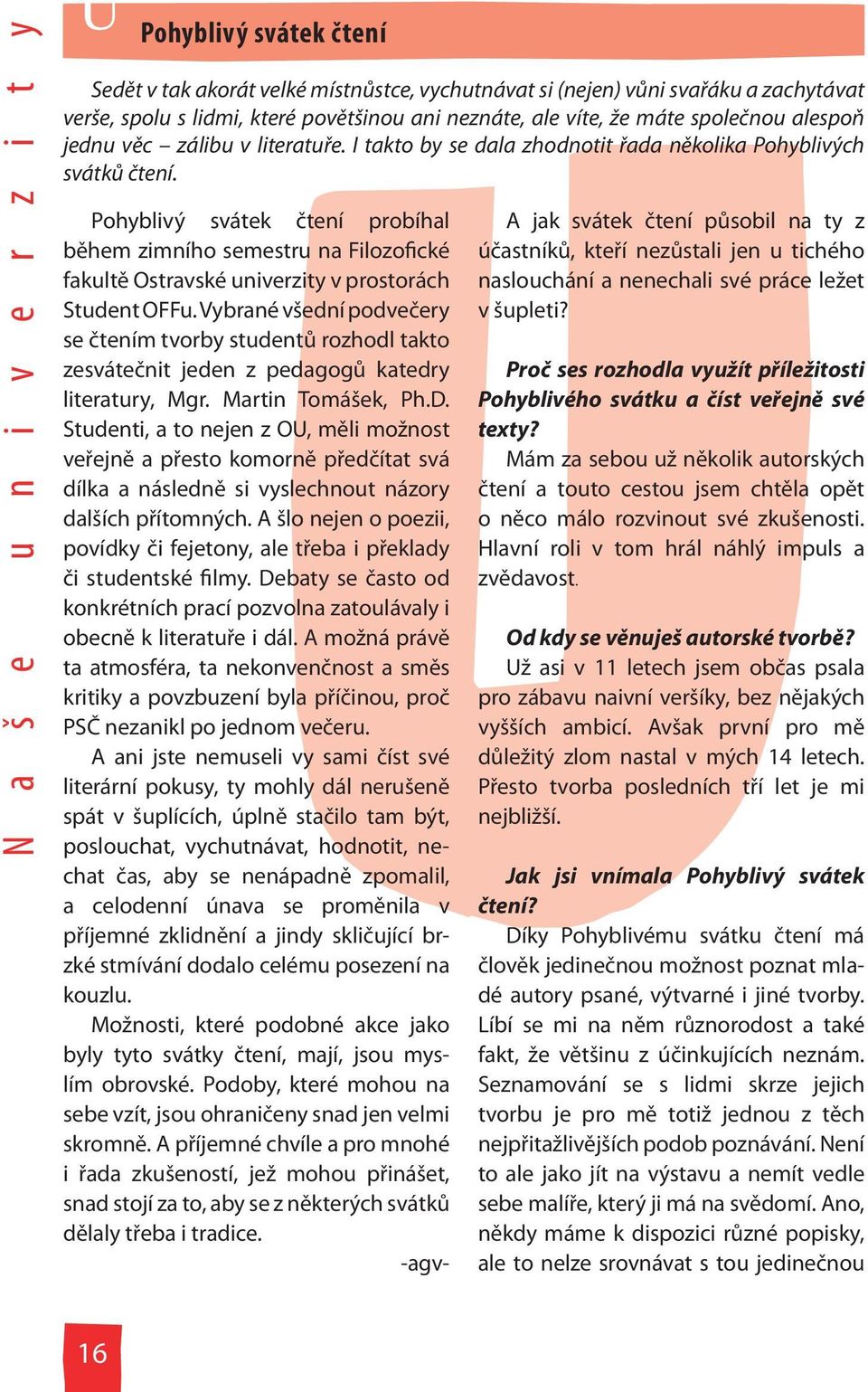 Pohyblivý svátek čtení probíhal během zimního semestru na Filozofické fakultě Ostravské univerzity v prostorách Student OFFu.