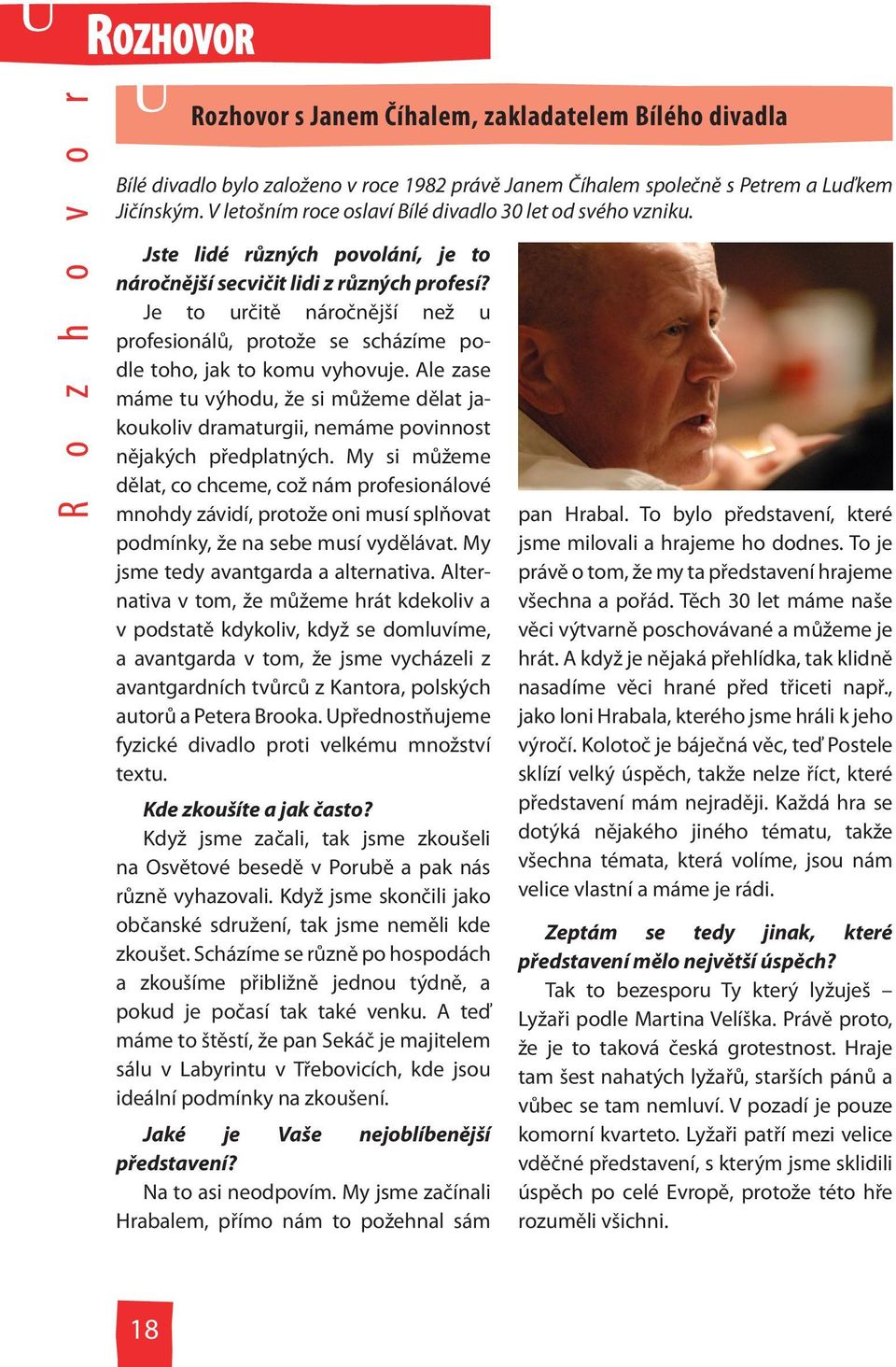 Je to určitě náročnější než u profesionálů, protože se scházíme podle toho, jak to komu vyhovuje.