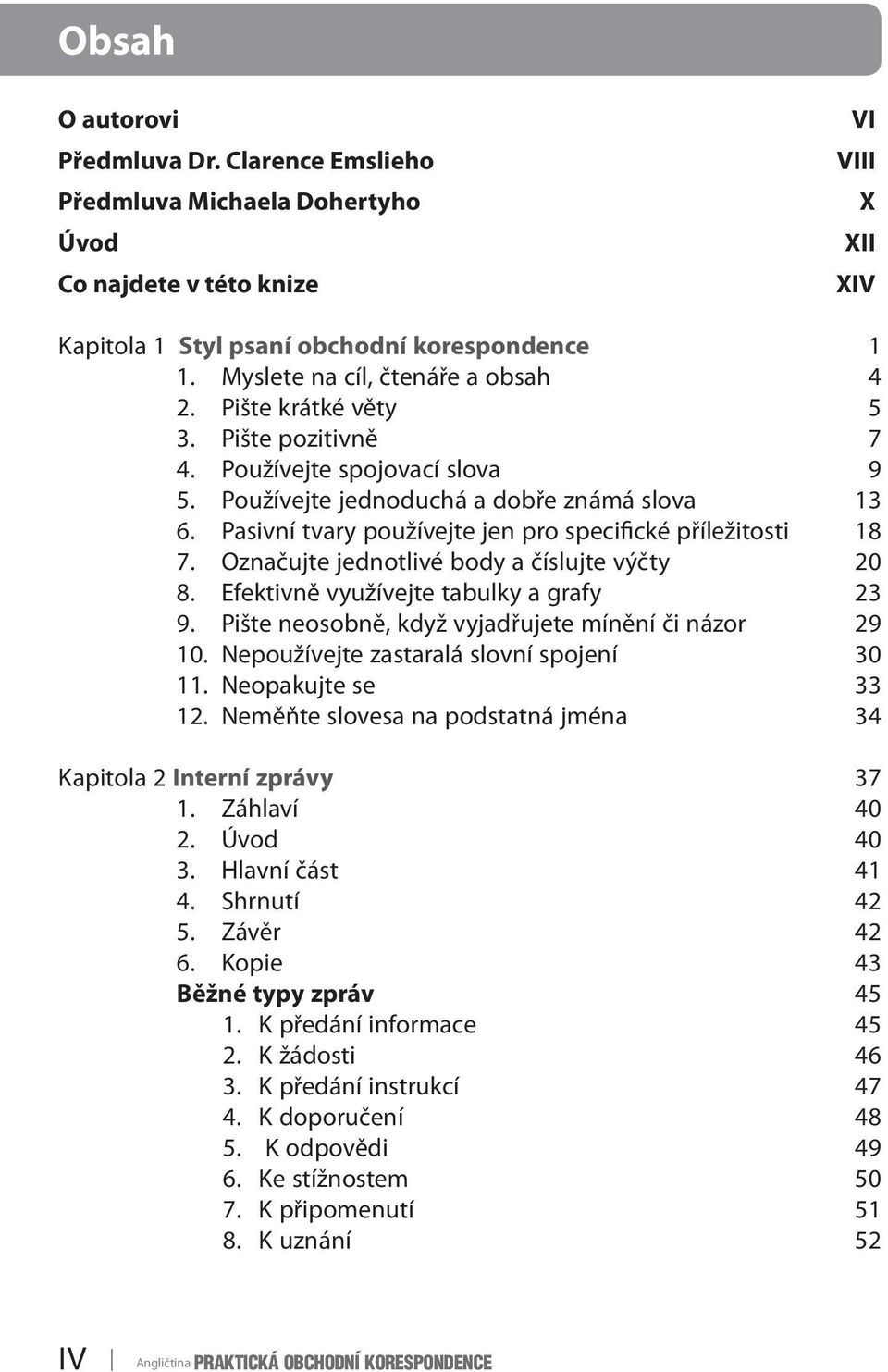 Pasivní tvary používejte jen pro specifické příležitosti 18 7. Označujte jednotlivé body a číslujte výčty 20 8. Efektivně využívejte tabulky a grafy 23 9.