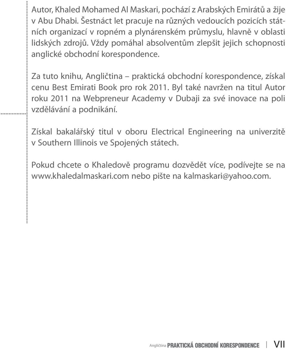 Vždy pomáhal absolventům zlepšit jejich schopnosti anglické obchodní korespondence. Za tuto knihu, Angličtina praktická obchodní korespondence, získal cenu Best Emirati Book pro rok 2011.