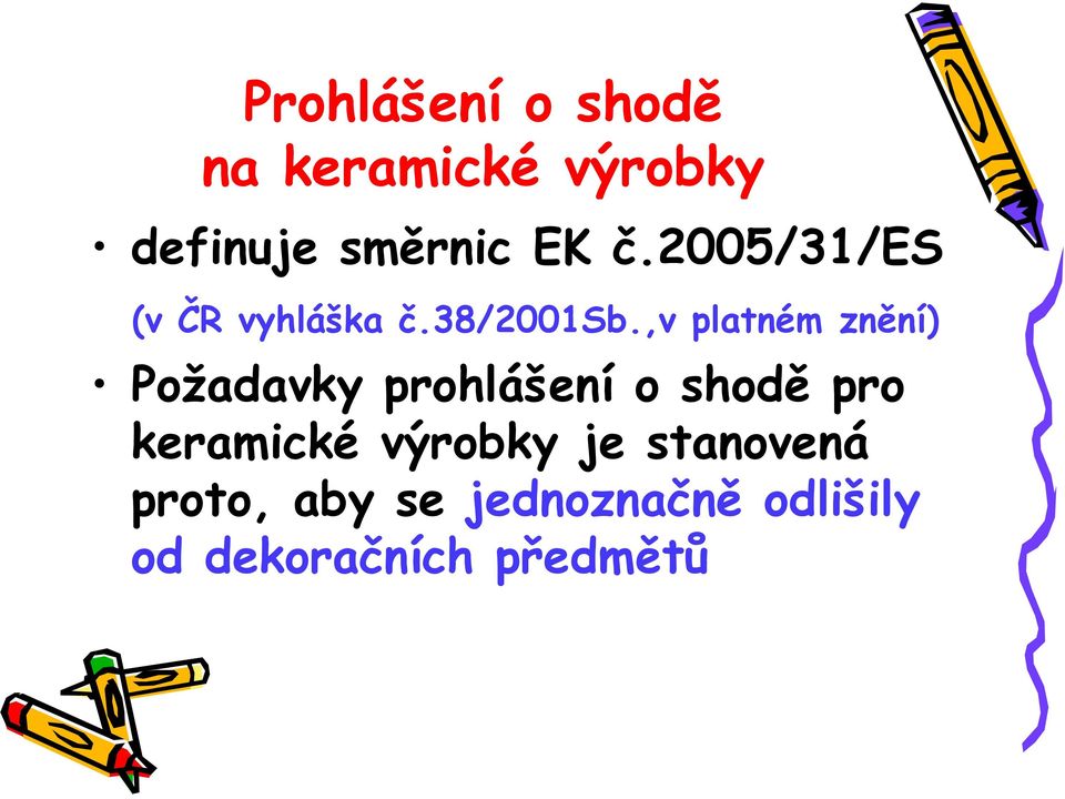 ,v platném znění) Požadavky prohlášení o shodě pro