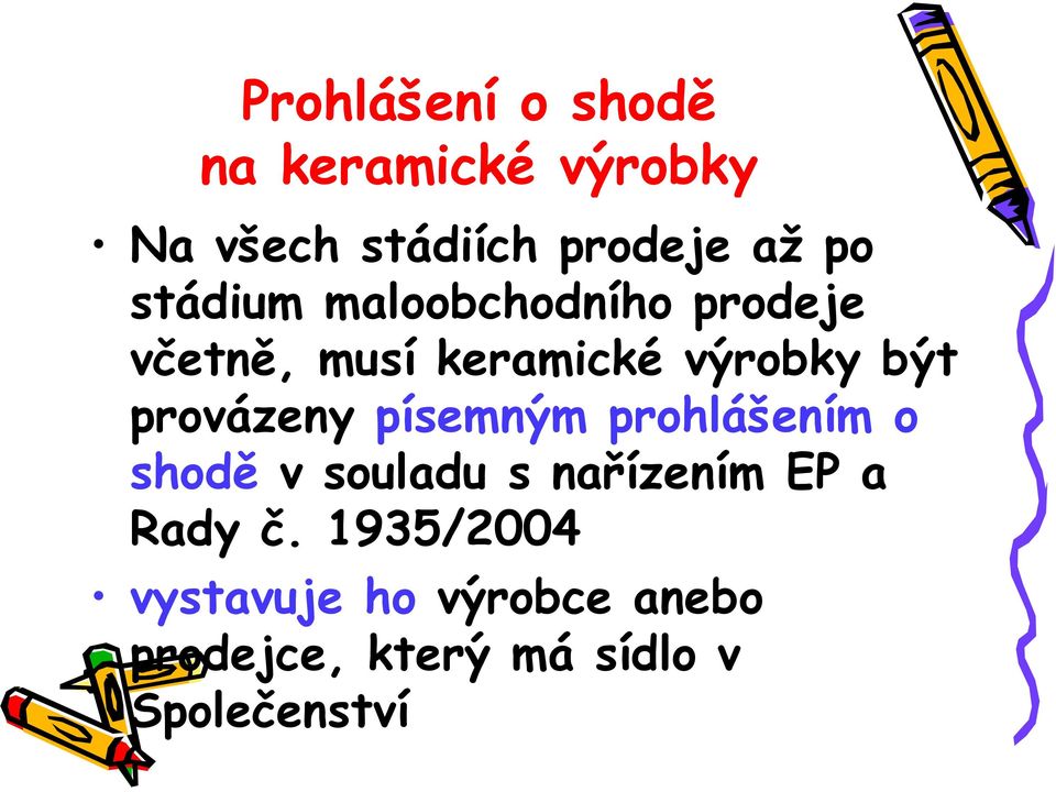 provázeny písemným prohlášením o shodě v souladu s nařízením EP a Rady č.