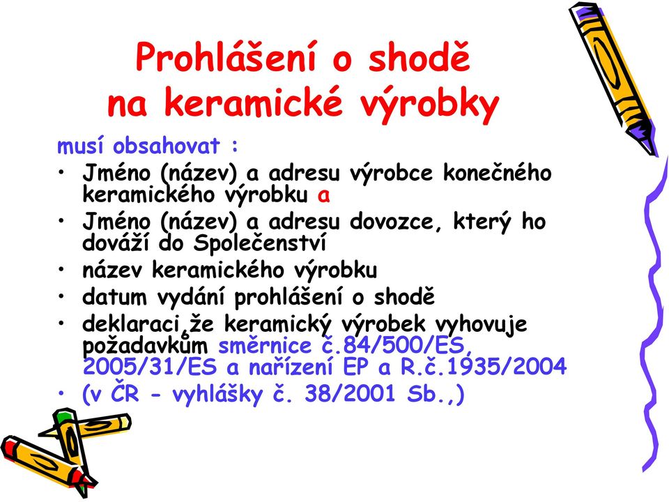 keramického výrobku datum vydání prohlášení o shodě deklaraci,že keramický ký výrobek vyhovuje