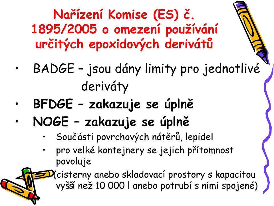 jednotlivé deriváty BFDGE zakazuje se úplně NOGE zakazuje se úplně Součásti povrchových