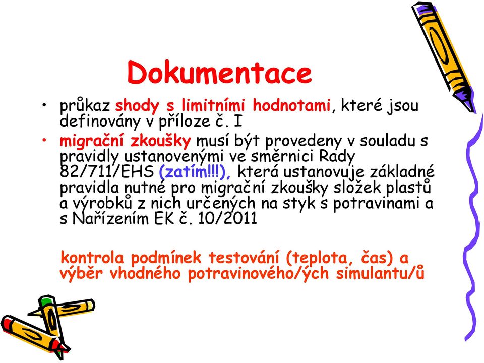 !!), která ustanovuje základné pravidla nutné pro migrační č zkoušky složek plastů a výrobků z nich určených