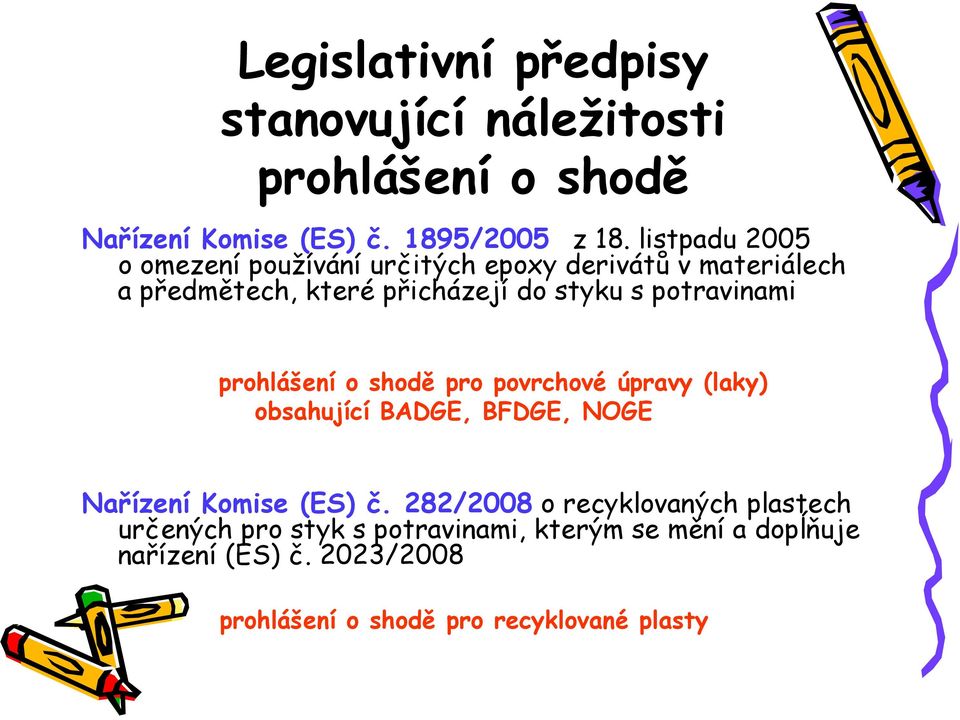 potravinami prohlášení o shodě pro povrchové úpravy (laky) obsahující BADGE, BFDGE, NOGE Nařízení Komise (ES) č.