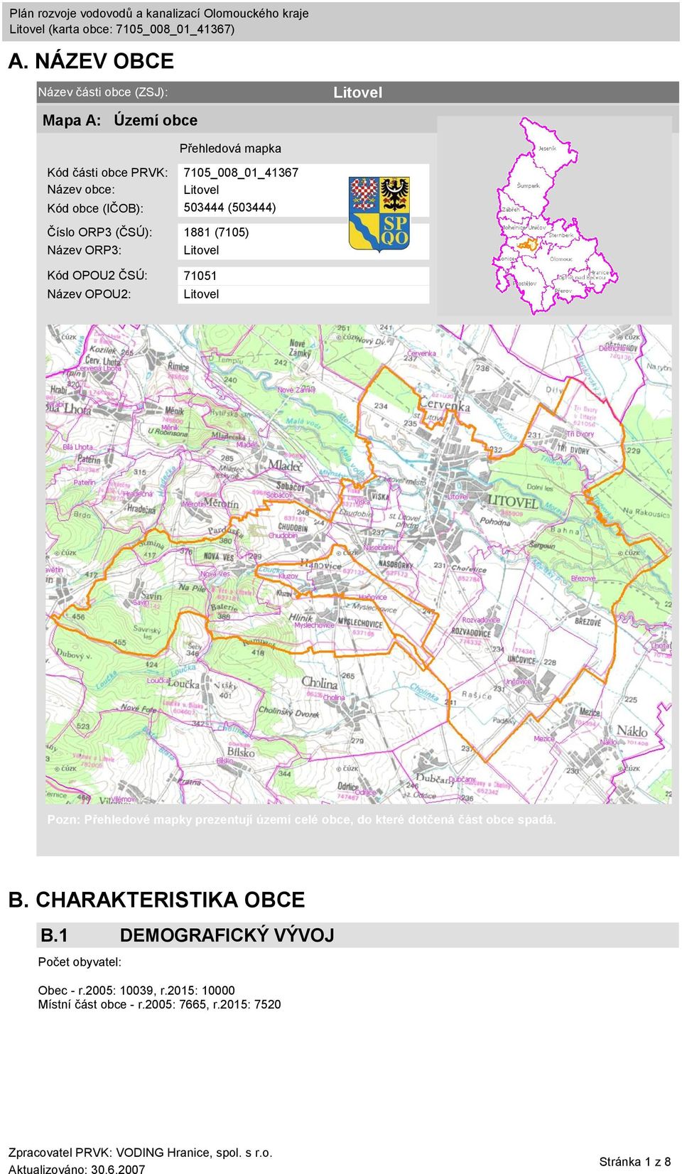 OPOU2: Litovel Pozn: Přehledové mapky prezentují území celé obce, do které dotčená část obce spadá. B. CHARAKTERISTIKA OBCE B.