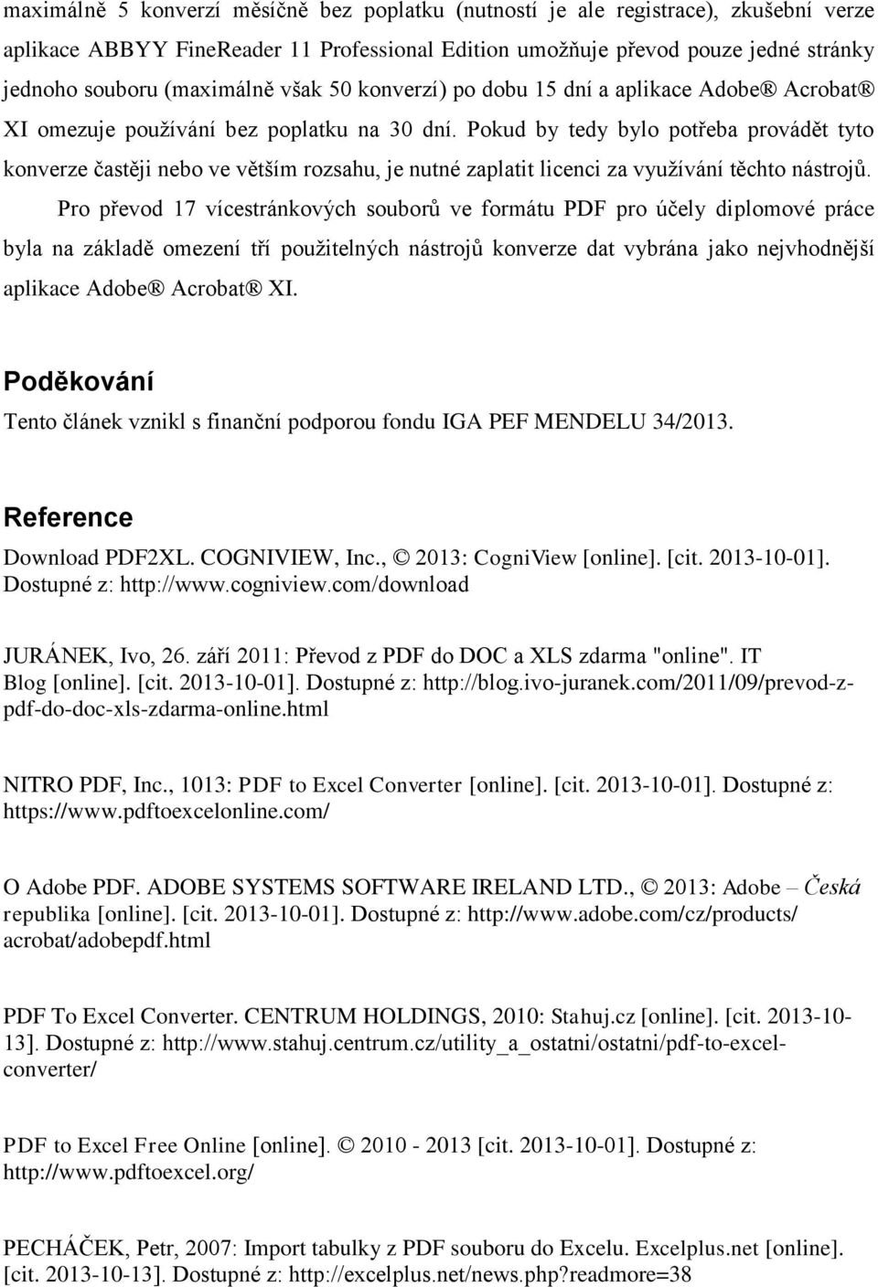 Pokud by tedy bylo potřeba provádět tyto konverze častěji nebo ve větším rozsahu, je nutné zaplatit licenci za využívání těchto nástrojů.