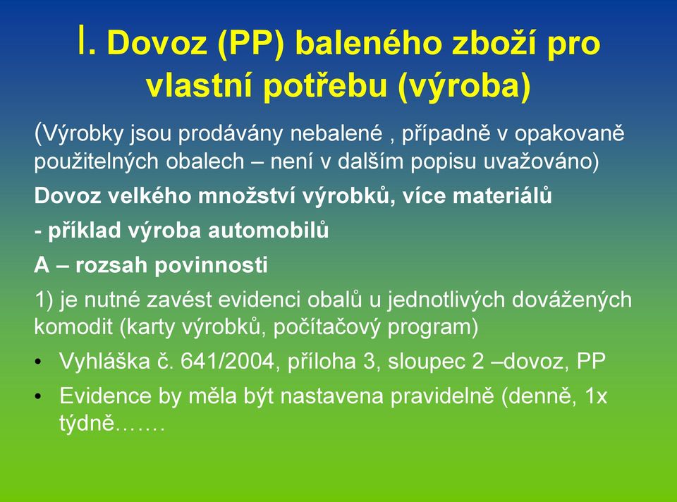 automobilů A rozsah povinnosti 1) je nutné zavést evidenci obalů u jednotlivých dovážených komodit (karty výrobků,