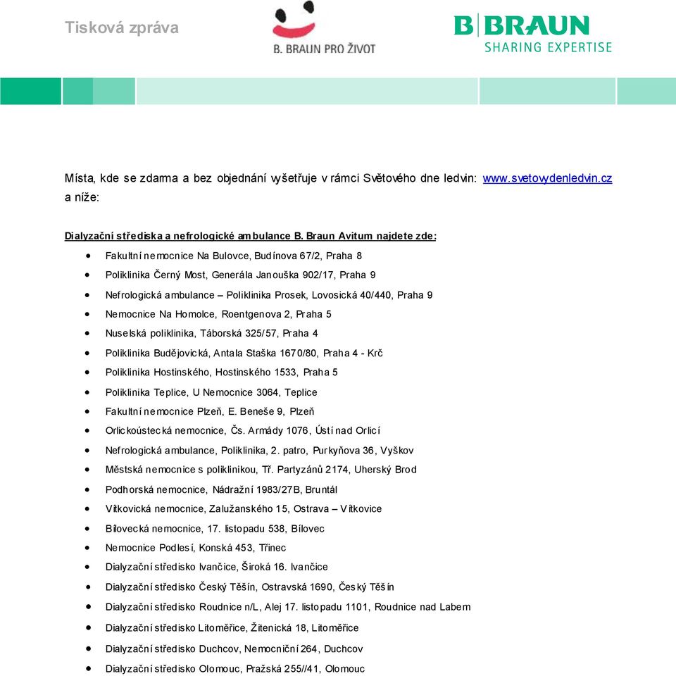 Praha 9 Nemocnice Na Homolce, Roentgenova 2, Praha 5 Nuselská poliklinika, Táborská 325/57, Praha 4 Poliklinika Budějovic ká, Antala Staška 1670/80, Praha 4 - Krč Poliklinika Hostinského, Hostinského