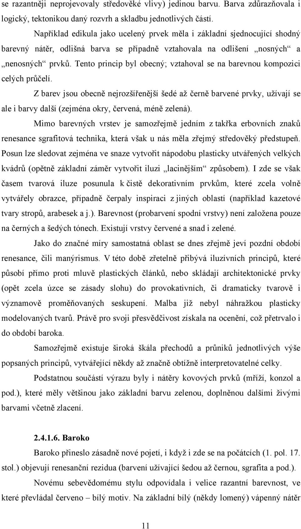 Tento princip byl obecný; vztahoval se na barevnou kompozici celých průčelí.