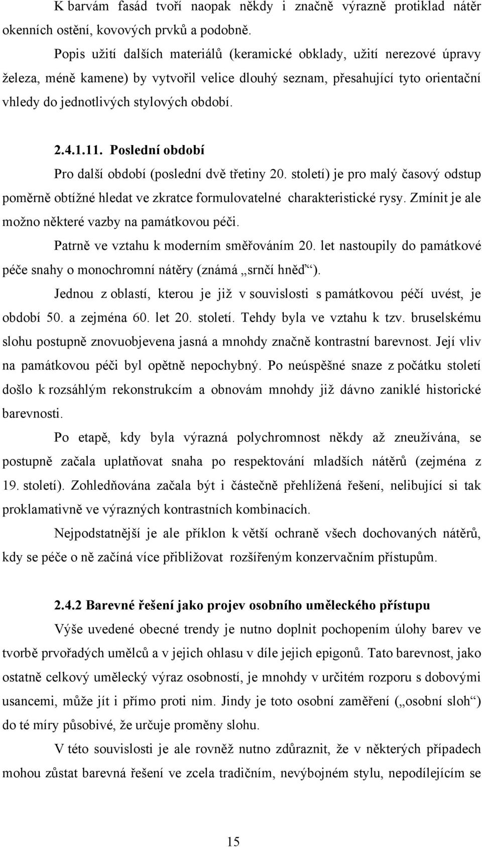 1.11. Poslední období Pro další období (poslední dvě třetiny 20. století) je pro malý časový odstup poměrně obtížné hledat ve zkratce formulovatelné charakteristické rysy.
